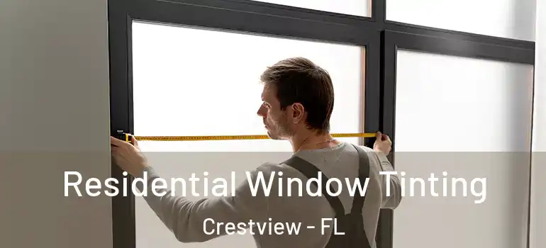  Residential Window Tinting Crestview - FL